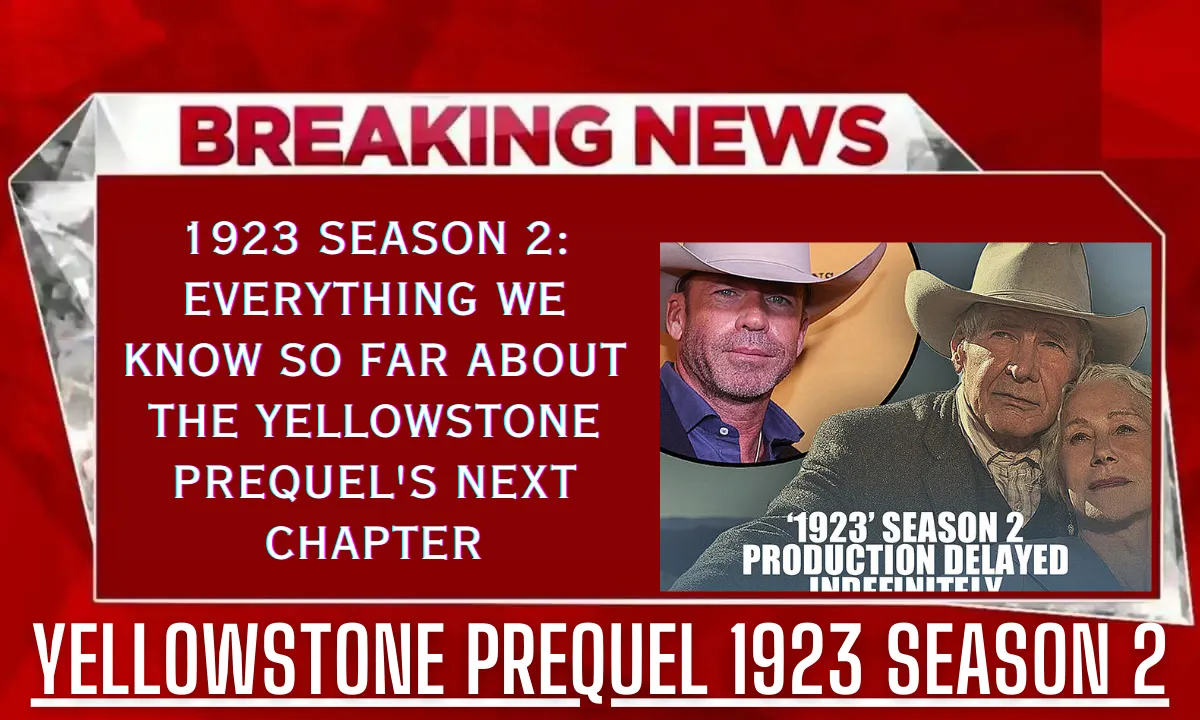 1923 Season 2 Everything We Know So Far About the Yellowstone Prequel's Next Chapter